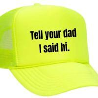Tell Your Dad I Said Hi Trucker Hat, BagMYGift