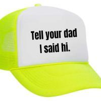 Tell Your Dad I Said Hi Trucker Hat, BagMYGift