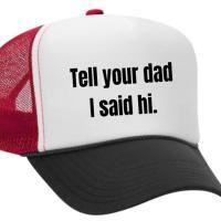 Tell Your Dad I Said Hi Trucker Hat, BagMYGift