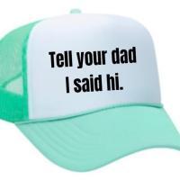 Tell Your Dad I Said Hi Trucker Hat, BagMYGift