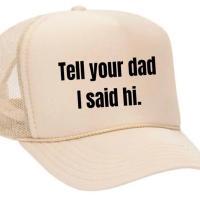 Tell Your Dad I Said Hi Trucker Hat, BagMYGift