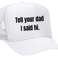 Tell Your Dad I Said Hi Trucker Hat, BagMYGift